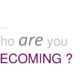 Who are you becoming?